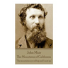John Muir - The Mountains of California: "The mountains are calling and I must go."