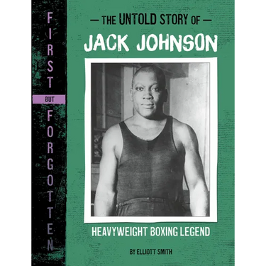The Untold Story of Jack Johnson: Heavyweight Boxing Legend
