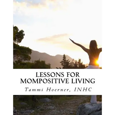 Lessons for MomPositive Living: Attainable Wellness for Modern Moms