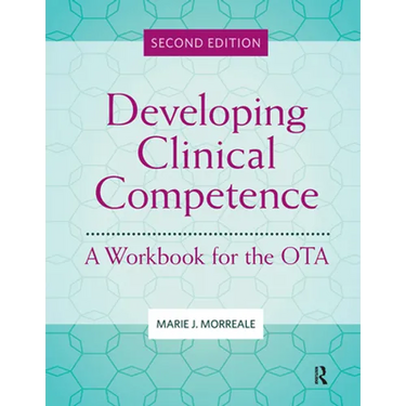 Developing Clinical Competence: A Workbook for the Ota