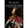 Richard the Lionheart: A Life From Beginning to End