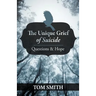 The Unique Grief of Suicide: Questions and Hope