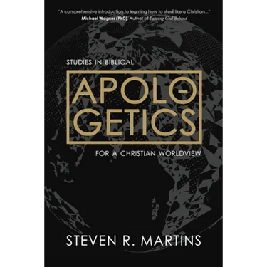 Apologetics: Studies in Biblical Apologetics for a Christian Worldview