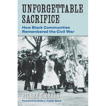 Unforgettable Sacrifice: How Black Communities Remembered the Civil War
