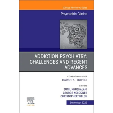 Addiction Psychiatry: Challenges and Recent Advances, an Issue of Psychiatric Clinics of North America: Volume 45-3