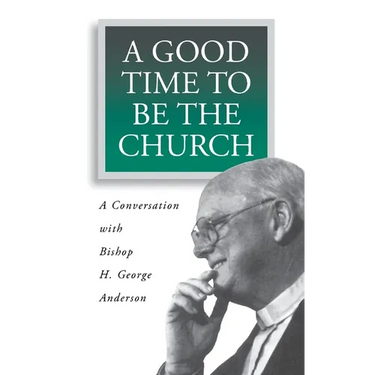 A Good Time to Be the Church: A Conversation with Bishop H. George Anderson