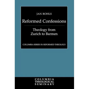 Reformed Confessions: Theology from Zurich to Barmen