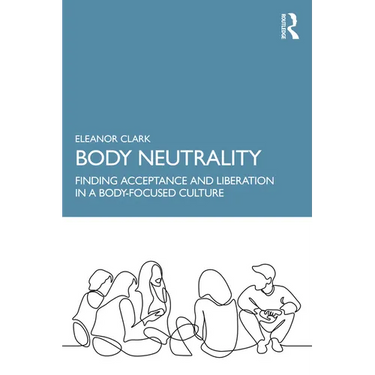 Body Neutrality: Finding Acceptance and Liberation in a Body-Focused Culture