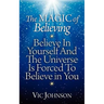 The Magic of Believing: Believe in Yourself and The Universe Is Forced to Believe In You