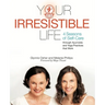 Your Irresistible Life: 4 Seasons of Self-Care Through Ayurveda and Yoga Practices That Work