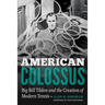 American Colossus: Big Bill Tilden and the Creation of Modern Tennis
