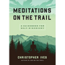 Meditations on the Trail: A Guidebook for Self-Discovery