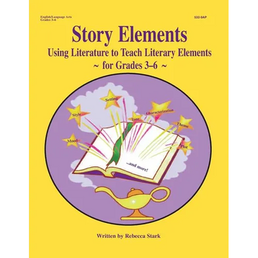 Story Elements: Grades 3-6: Using Literature to Teach Literary Elements