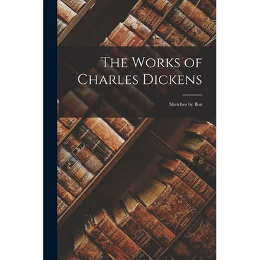 The Works of Charles Dickens: Sketches by Boz