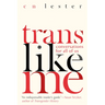 Trans Like Me: Conversations for All of Us