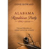 Alabama Republican Party - 1867-2010: Notes and Observations of a Deep South State