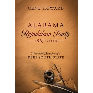 Alabama Republican Party - 1867-2010: Notes and Observations of a Deep South State