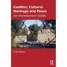 Conflict, Cultural Heritage and Peace: An Introductory Guide