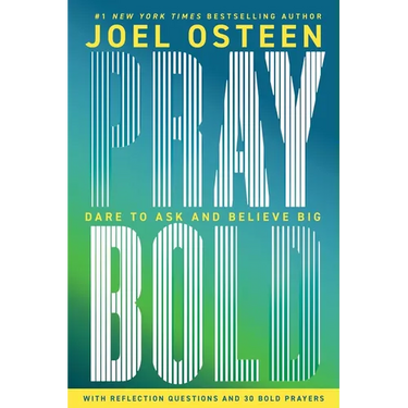 Pray Bold: Dare to Ask and Believe Big
