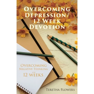 Overcoming Depression/12 Week Devotion: Overcoming Negative thinking in 12 weeks.