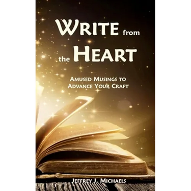 Write from the Heart: Amused Musings to Advance Your Craft