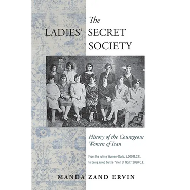 The Ladies' Secret Society: History of the Courageous Women of Iran