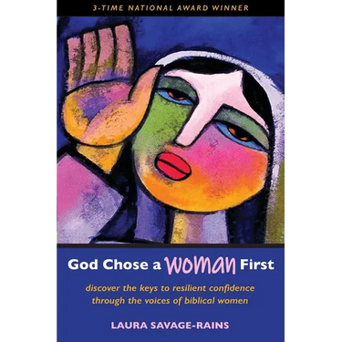 God Chose a Woman First: Discover the Keys to Resilient Confidence through the Voices of Biblical Women