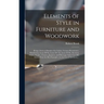 Elements of Style in Furniture and Woodwork: Being a Series of Details of the Italian, German Renaissance, Elizabethan, Louis XIVth, Louis XV Th, Loui