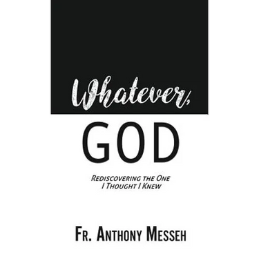 "Whatever, God": Rediscovering the One I Thought I Knew