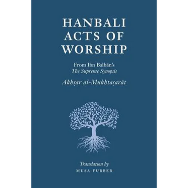 Hanbali Acts of Worship: From Ibn Balban's The Supreme Synopsis