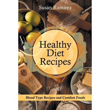 Healthy Diet Recipes: Blood Type Recipes and Comfort Foods