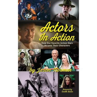 Actors in Action: How Our Favorite Action Stars Became Their Characters (hardback)