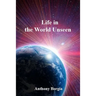 Life in the World Unseen