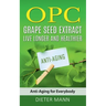 OPC - Grape Seed Extract: Live Longer and Healthier: Anti-Aging for Everybody