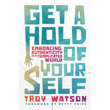 Get a Hold of Yourself: Embracing Authenticity in a Complicated World
