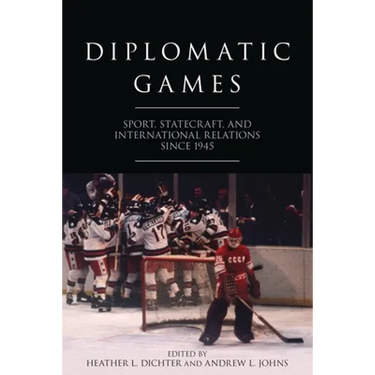 Diplomatic Games: Sport, Statecraft, and International Relations Since 1945