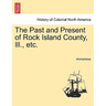 The Past and Present of Rock Island County, Ill., etc.