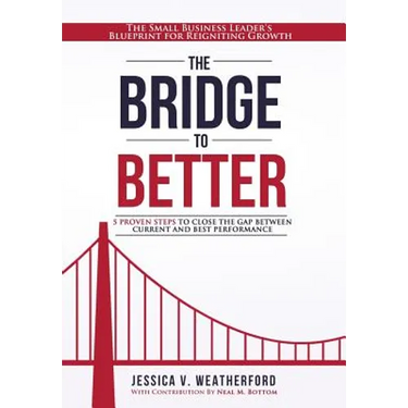 The Bridge to Better: The Small Business Leader's Blueprint for Reigniting Growth
