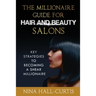The Millionaire Guide for Hair and Beauty Salons: Key Strategies to Becoming A Shear Millionaire