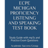 ECPE Michigan Proficiency Listening and Speaking Test Book: Study Guide with mp3s and Practice Exam Questions