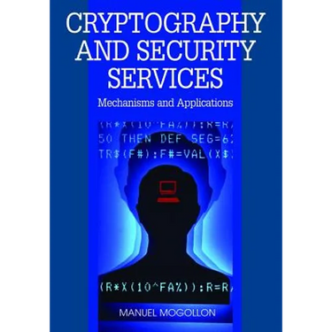 Cryptography and Security Services: Mechanisms and Applications