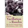 From Vacillation to Resolve: The French Communist Party in the Resistance, 1939-1944