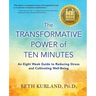 The Transformative Power of Ten Minutes: An Eight Week Guide to Reducing Stress and Cultivating Well-Being