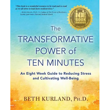 The Transformative Power of Ten Minutes: An Eight Week Guide to Reducing Stress and Cultivating Well-Being
