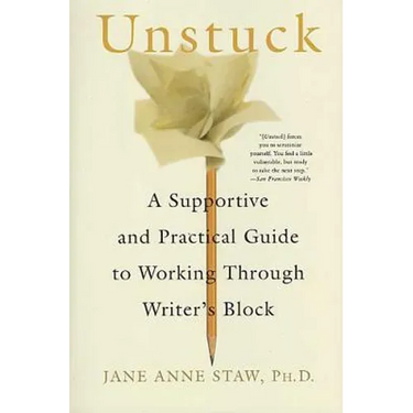 Unstuck: A Supportive and Practical Guide to Working Through Writer's Block