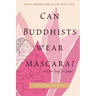 Can Buddhists Wear Mascara? (and Other Things I've Googled)