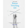 Baton Twirling 101 for Coaches: An Appendix of Foundational Material for New Baton Twirling Coaches
