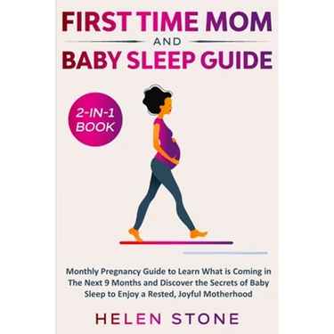 First Time Mom and Baby Sleep Guide 2-in-1 Book: Monthly Pregnancy Guide to Learn What is Coming in The Next 9 Months and Discover the Secrets of Baby
