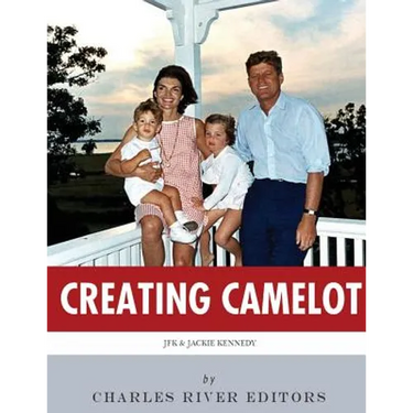 Creating Camelot: John F. Kennedy & Jackie Kennedy