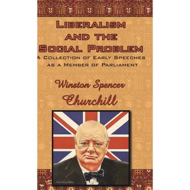 Liberalism and the Social Problem: A Collection of Early Speeches as a Member of Parliament